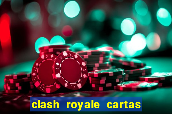 clash royale cartas modificadas 2024